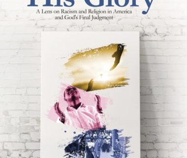 My Story, His Glory: A Lens on Racism and Religion In America, and God’s Final Judgement