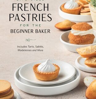 Bite-Sized French Pastries for the Beginner Baker