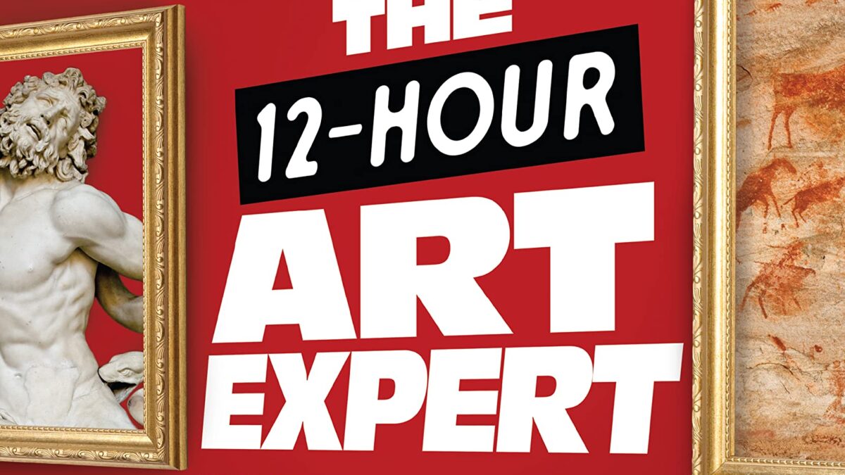 The 12-Hour Art Expert: Everything You Need to Know about Art in a Dozen Masterpieces